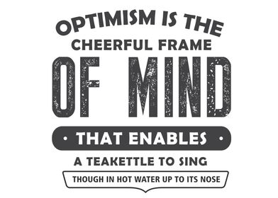 Optimism is the cheerful