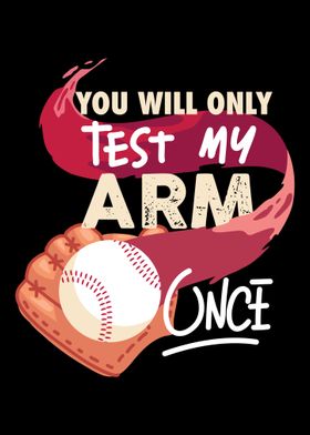 Youll Only Test My Arm On