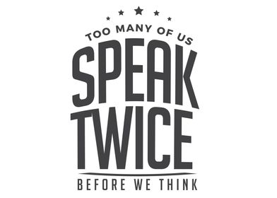 speak twice before 