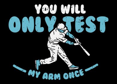 Youll Only Test My Arm On
