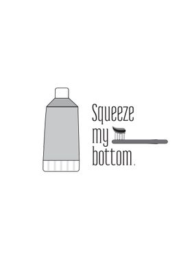 Squeeze my bottom