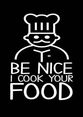 Be Nice I Cook Your Food