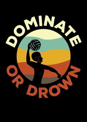 Dominate Or Drown Water