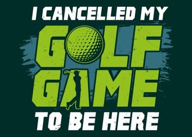 Cancelled My Golf Game