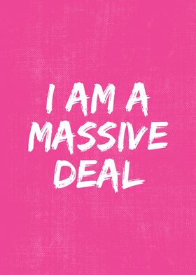 I Am A Massive Deal