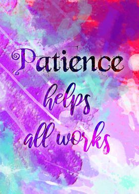 patience helps all work