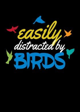 Easy Distracted By Birds