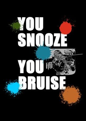 You Snooze You Bruise