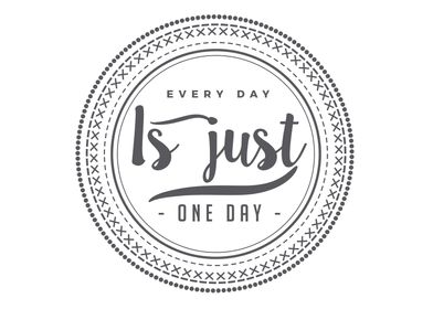 everyday is just one day