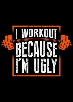 I Workout Because Im Ugly