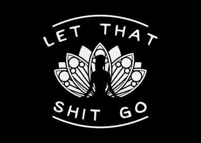 Let that shit Go Yoga