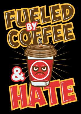 Fueled By Coffee And Hate