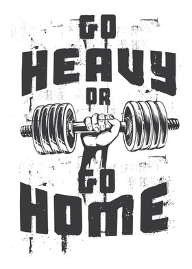 Go heavy or go home