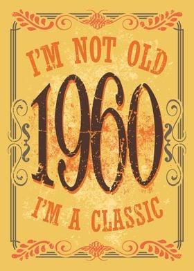 Im a Classic 1960 Birthda