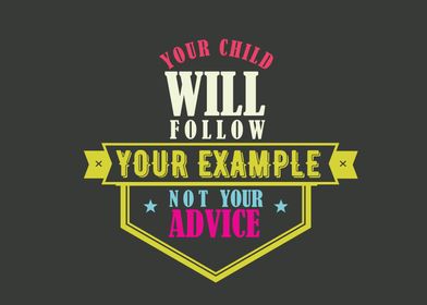 your child will follow you