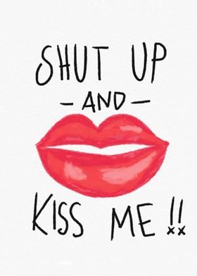 Shut up and kiss me