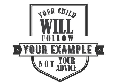 your child will follow you