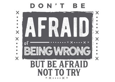 dont be afraid of being 