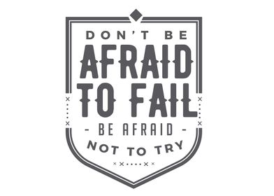 dont be afraid to fail 