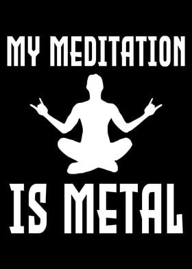 MY MEDITATION IS METAL