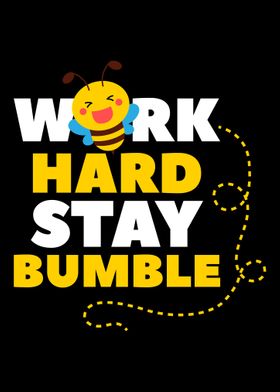 Work hard stay bumble