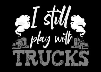 I Still Play With Trucks