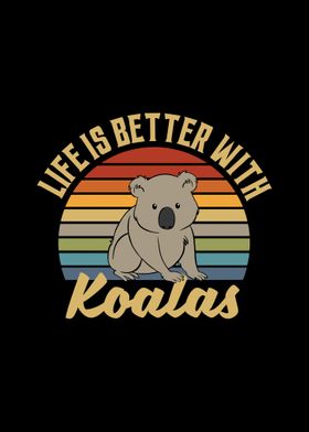 Life Is Better With Koalas