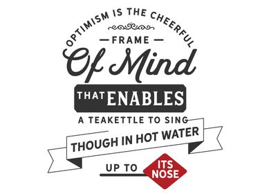 Optimism is the cheerful 