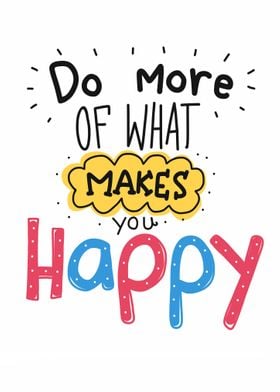 Do more of what make happy