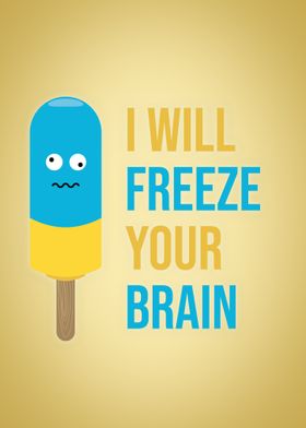 I Will Freeze Your Brain