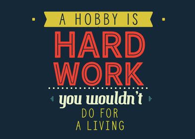 A hobby is hard work 