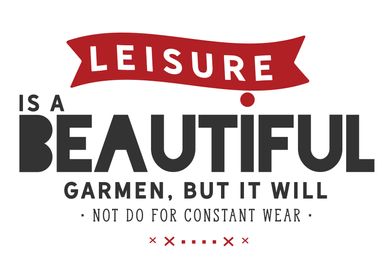 Leisure is a beautiful