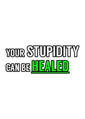 Stupidity Heal Stupid