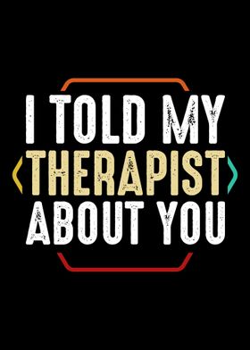 I Told My Therapist About 