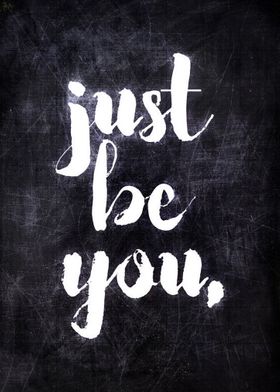 JUST BE YOU