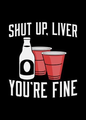 Shut up liver youre fine