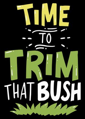 Time To Trim That Bush For
