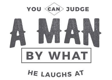 You can judge a man 