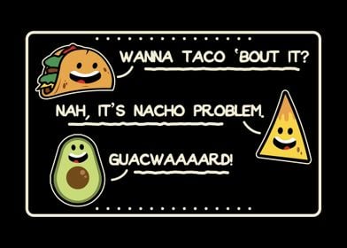 I dont wanna Taco bout it