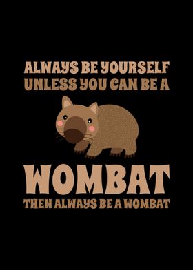 Always Be A Wombat