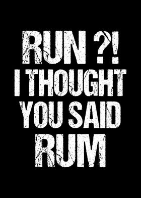 Run I thought Rum