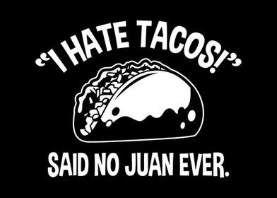 Tacos said no Juan ever