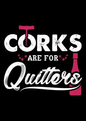 Corks Are For Quitters