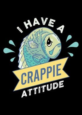 I Have A Crappie Attitude