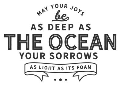 May your joys be as deep 