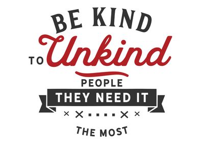 Be kind to unkind people 