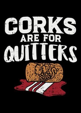 Corks Are For Quitters