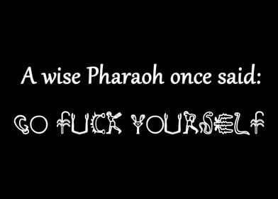 A Wise Pharaoh Once Said