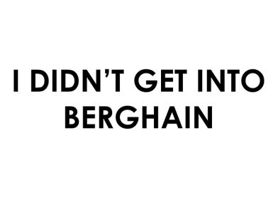 I didnt get into Berghain