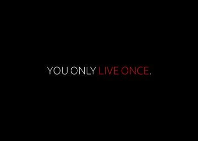 You Only Live Once